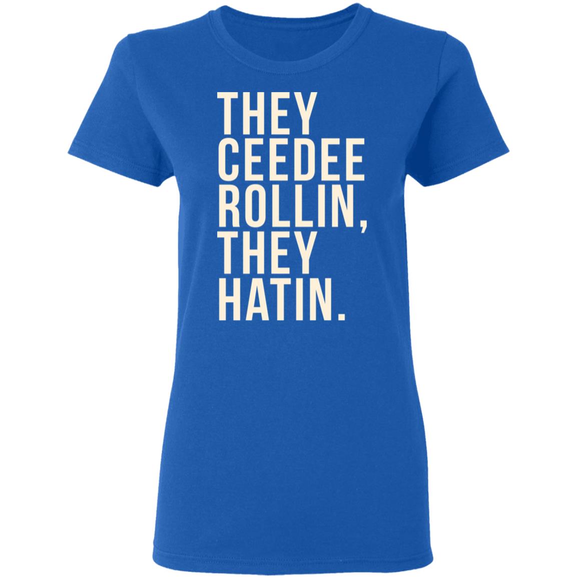 They Ceedee Rollin They Hatin Shirt, Hoodie, Tank