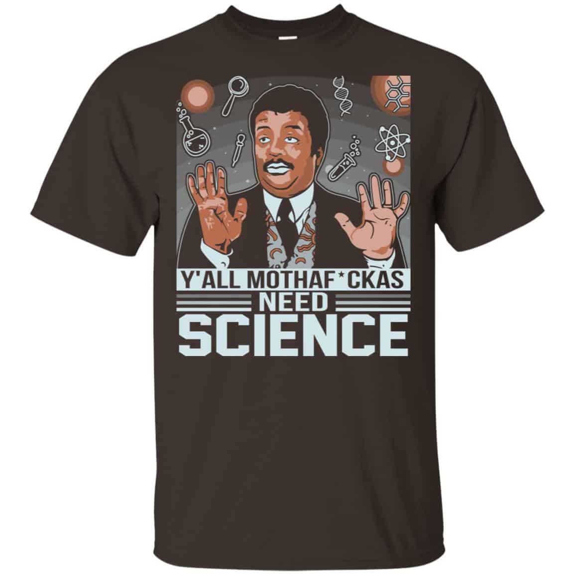 Y’All Motherfuckers Need Science Shirt, Hoodie, Tank