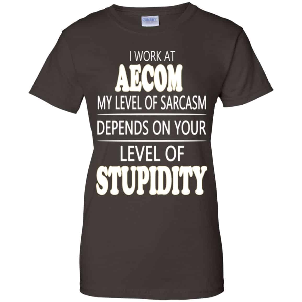 I Work At Aecom My Level Of Sarcasm Depends On Your Level Of Stupidity T-Shirts, Hoodie, Tank