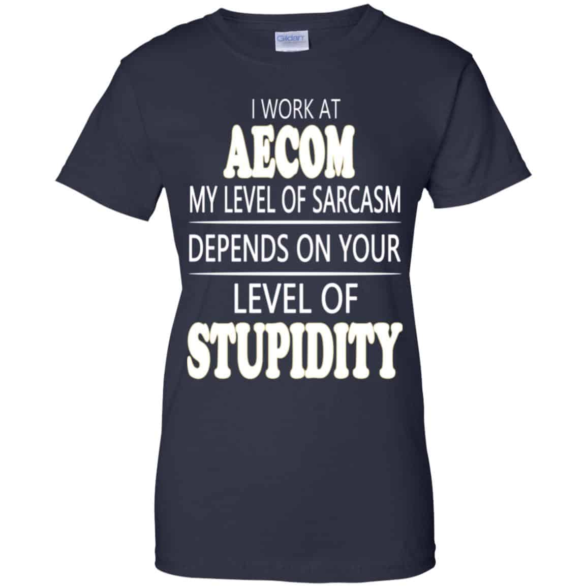 I Work At Aecom My Level Of Sarcasm Depends On Your Level Of Stupidity T-Shirts, Hoodie, Tank