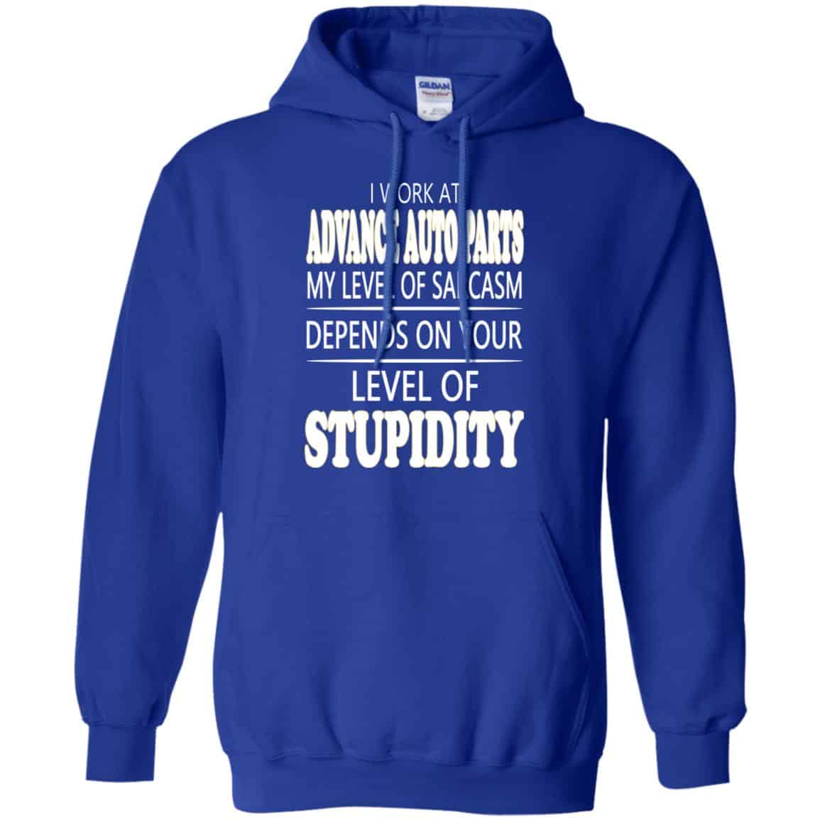 I Work At Advance Auto Parts My Level Of Sarcasm Depends On Your Level Of Stupidity T-Shirts, Hoodie, Tank