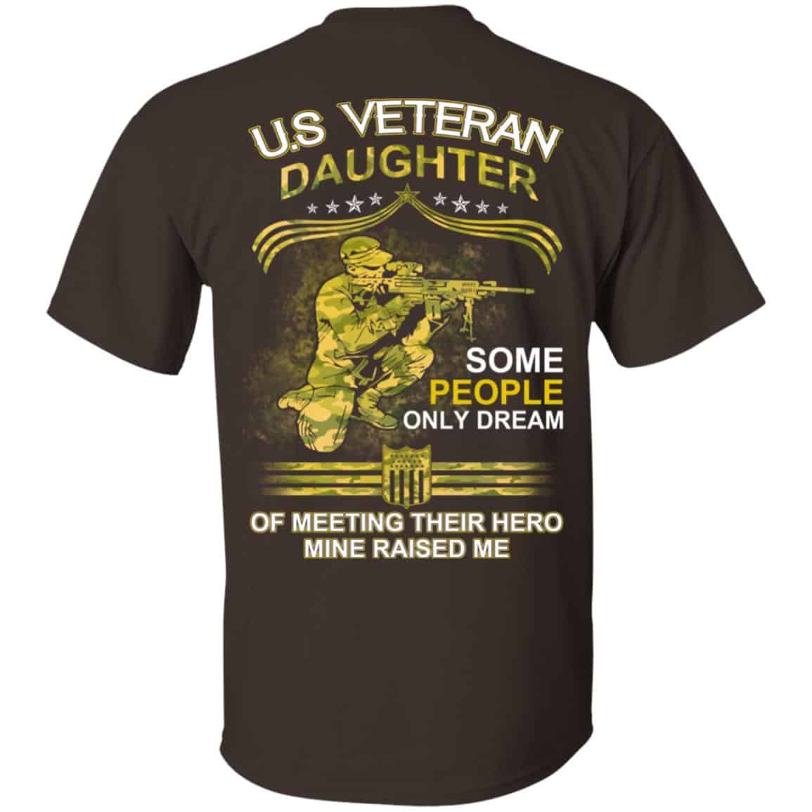 U.S Veteran Daughter Some People Only Dream Of Meeting Their Hero Mine Raised Me T-Shirts, Hoodie, Tank