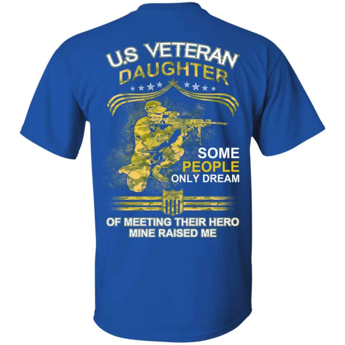 U.S Veteran Daughter Some People Only Dream Of Meeting Their Hero Mine Raised Me T-Shirts, Hoodie, Tank