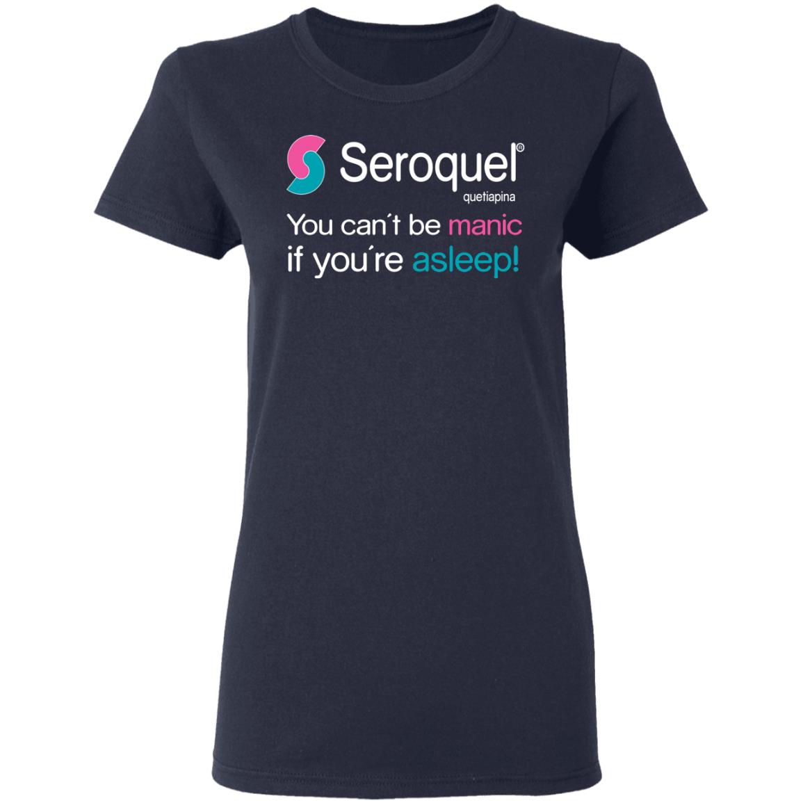Seroquel Quetiapine You Can’t Be Manic If You’re Asleep Shirt, Hoodie, Tank