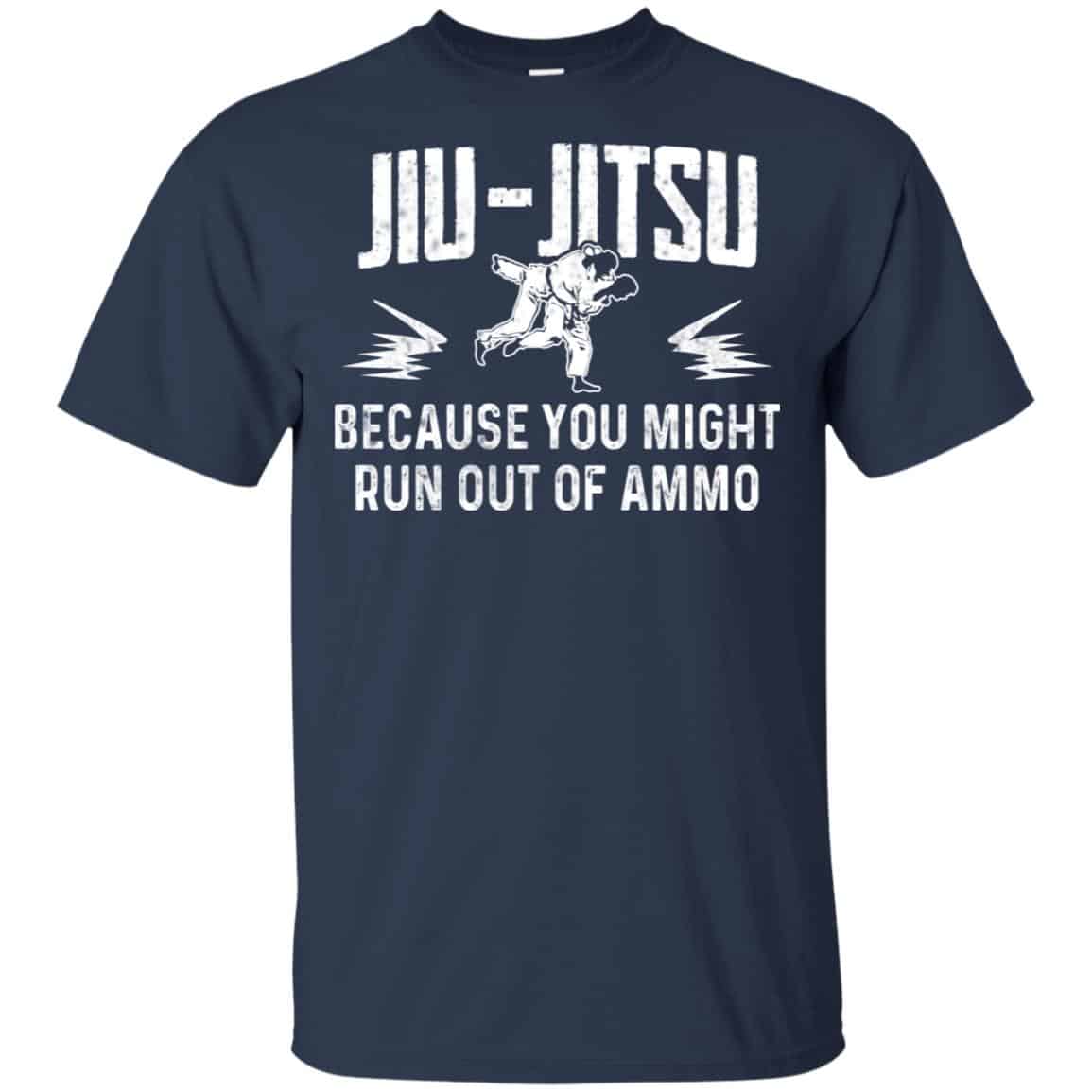 Jiu Jitsu Because You Might Run Out Of Ammo T-Shirts, Hoodie. Tank