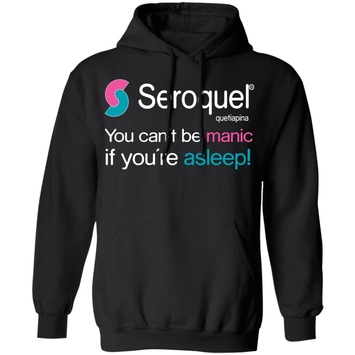 Seroquel Quetiapine You Can’t Be Manic If You’re Asleep Shirt, Hoodie, Tank