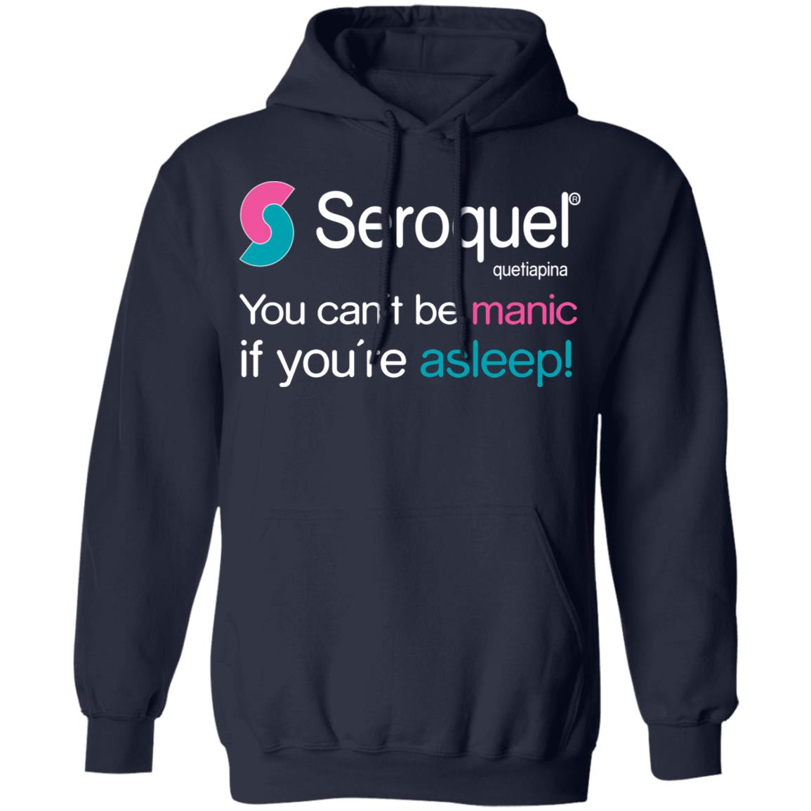 Seroquel Quetiapine You Can’t Be Manic If You’re Asleep Shirt, Hoodie, Tank