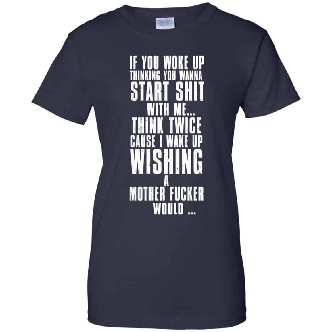 If You Woke Up Thinking You Wanna Start Shit With Me Shirt, Hoodie, Tank