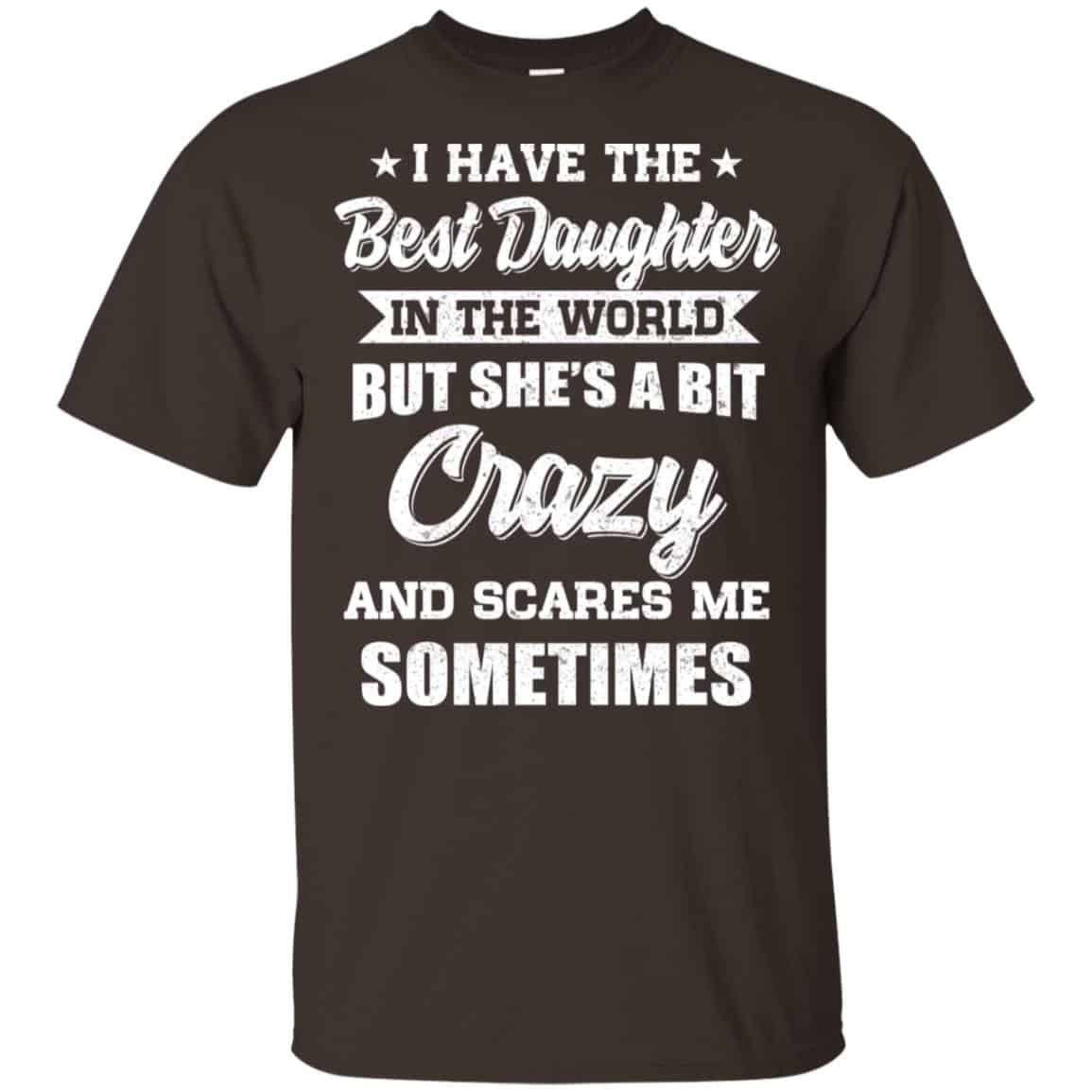 I Have The Best Daughter In The World But She’s A Bit Crazy Father’s Day T-Shirts, Hoodie, Tank