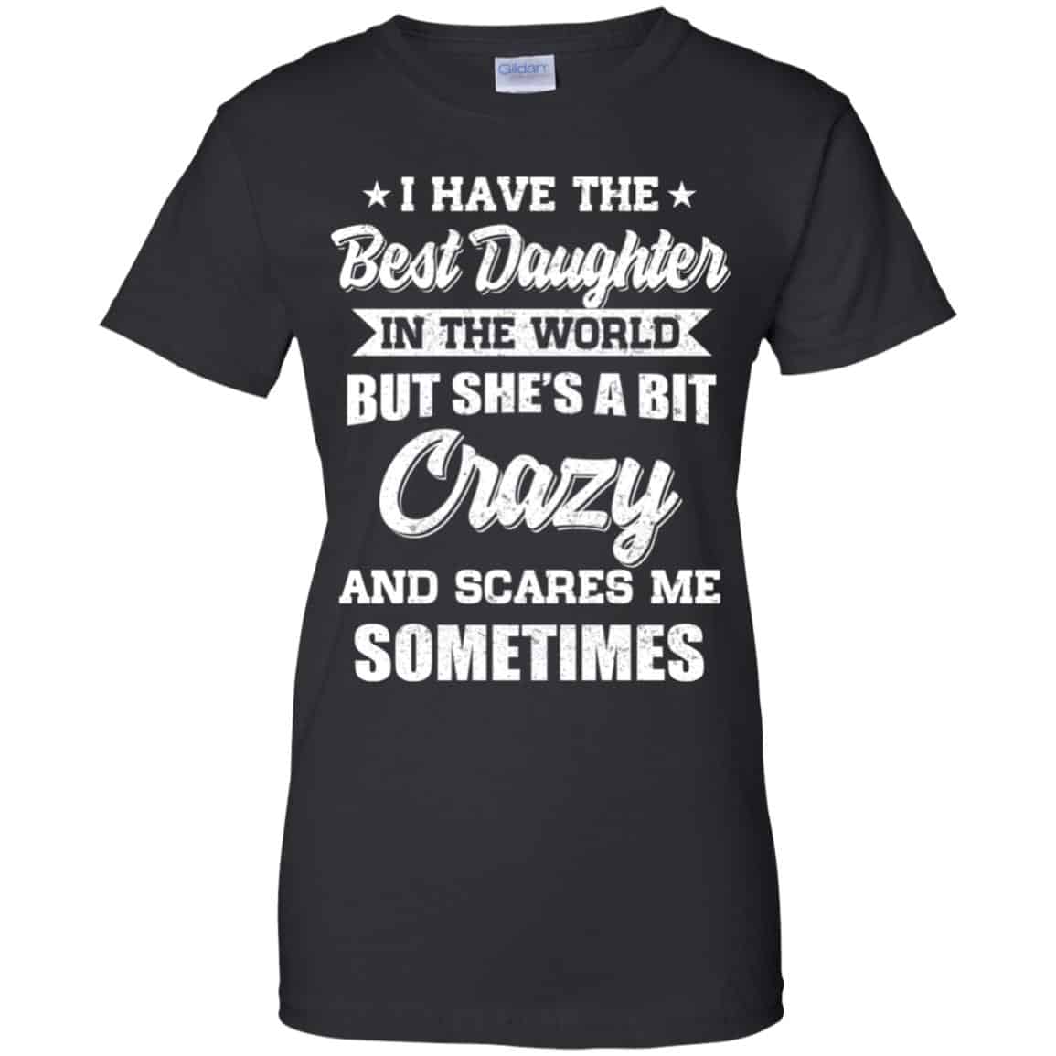 I Have The Best Daughter In The World But She’s A Bit Crazy Father’s Day T-Shirts, Hoodie, Tank