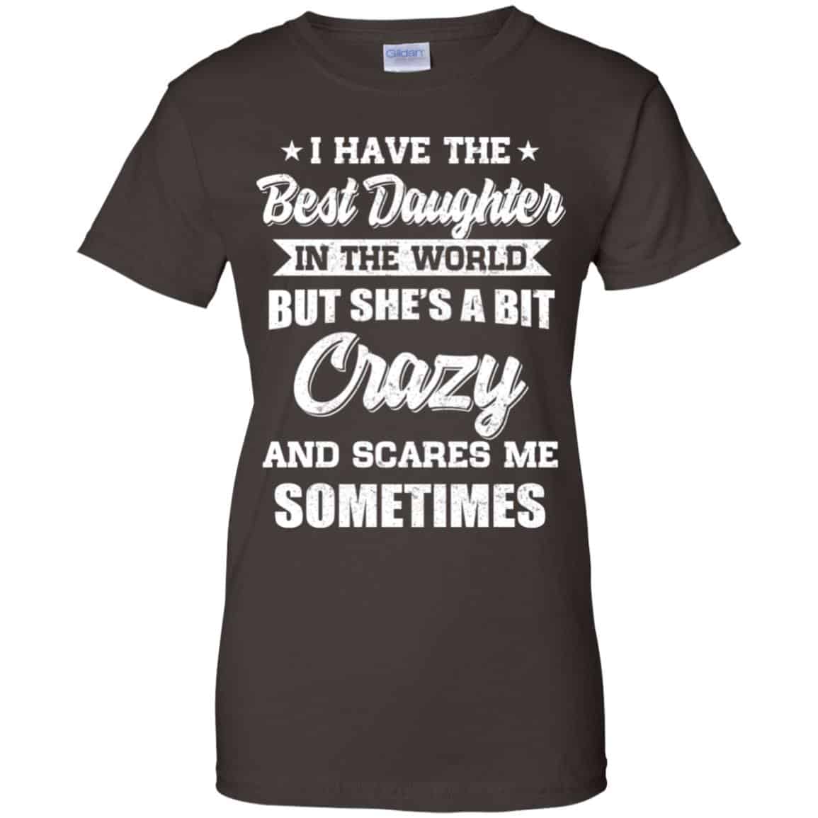 I Have The Best Daughter In The World But She’s A Bit Crazy Father’s Day T-Shirts, Hoodie, Tank