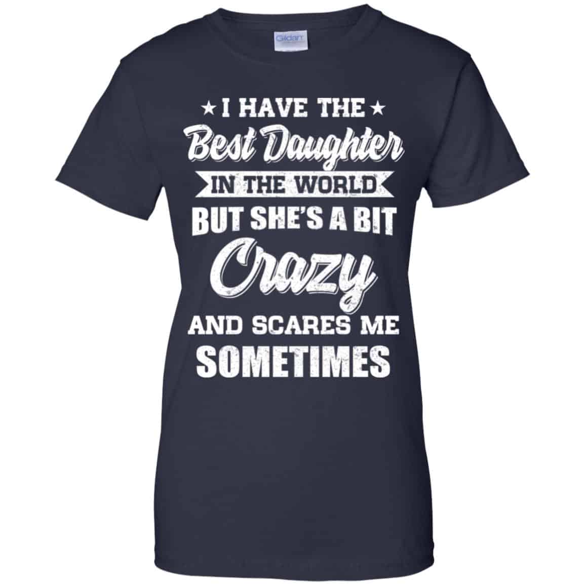 I Have The Best Daughter In The World But She’s A Bit Crazy Father’s Day T-Shirts, Hoodie, Tank
