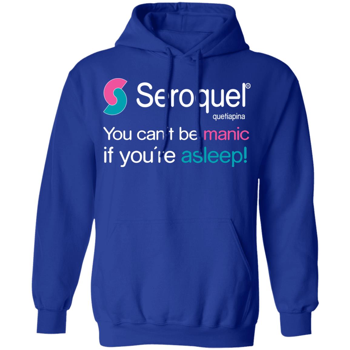 Seroquel Quetiapine You Can’t Be Manic If You’re Asleep Shirt, Hoodie, Tank