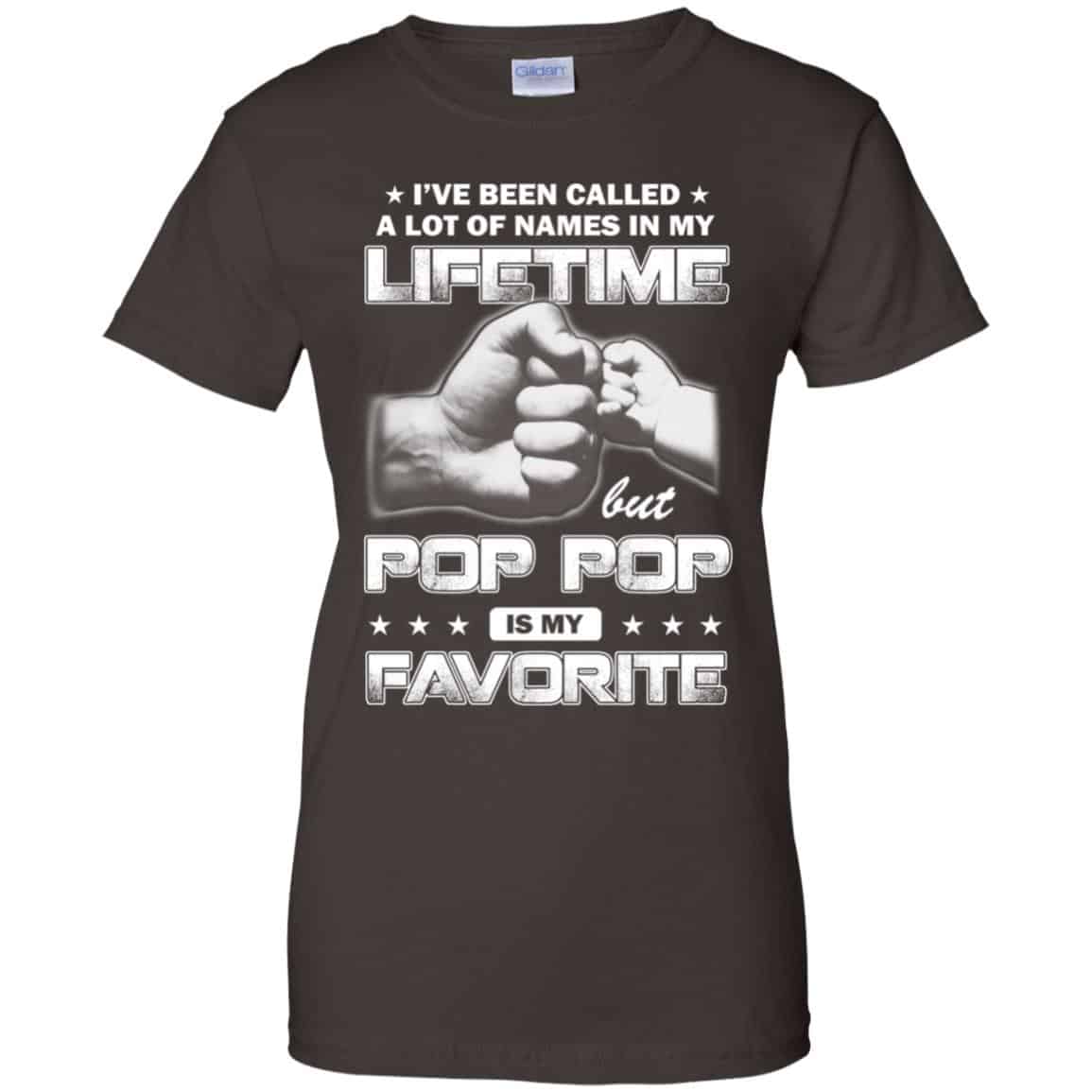 I’ve Been Called A Lot Of Names In My Lifetime But Pop Pop Is My Favorite T-Shirts, Hoodie, Tank