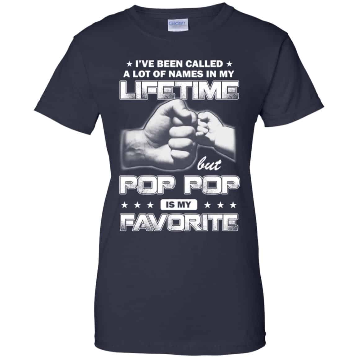 I’ve Been Called A Lot Of Names In My Lifetime But Pop Pop Is My Favorite T-Shirts, Hoodie, Tank
