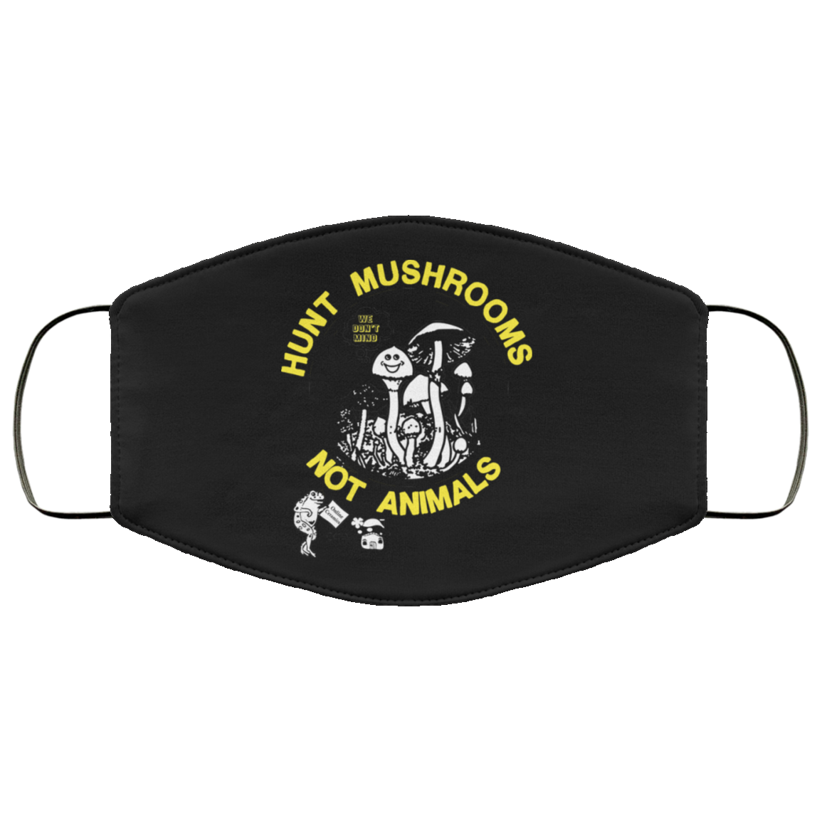 Hunt Mushrooms Not Animals Face Mask