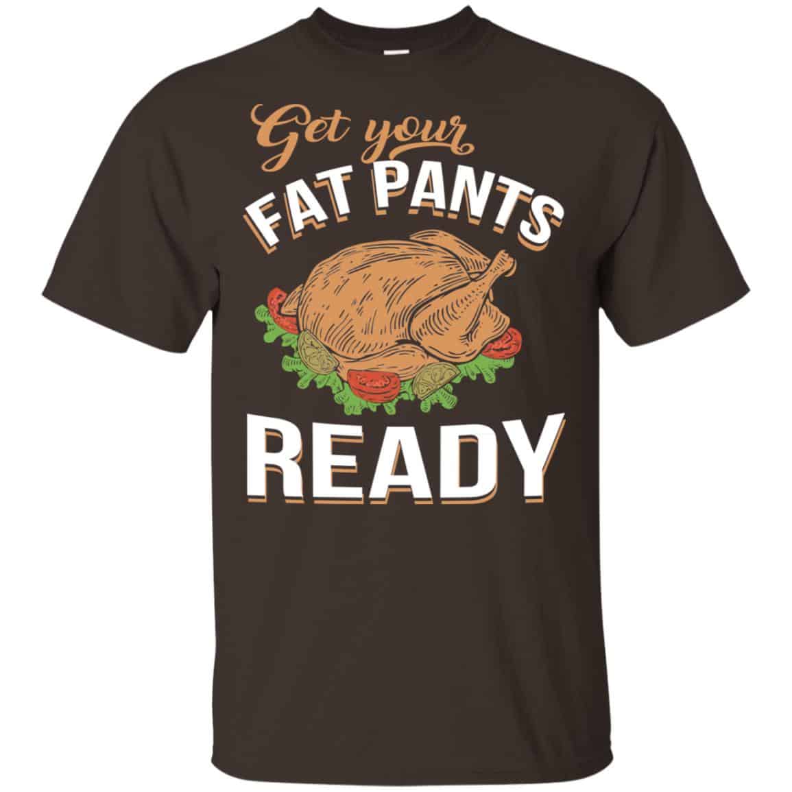 Get Your Fat Pants Ready Funny Thanksgiving T-Shirts, Hoodie, Tank