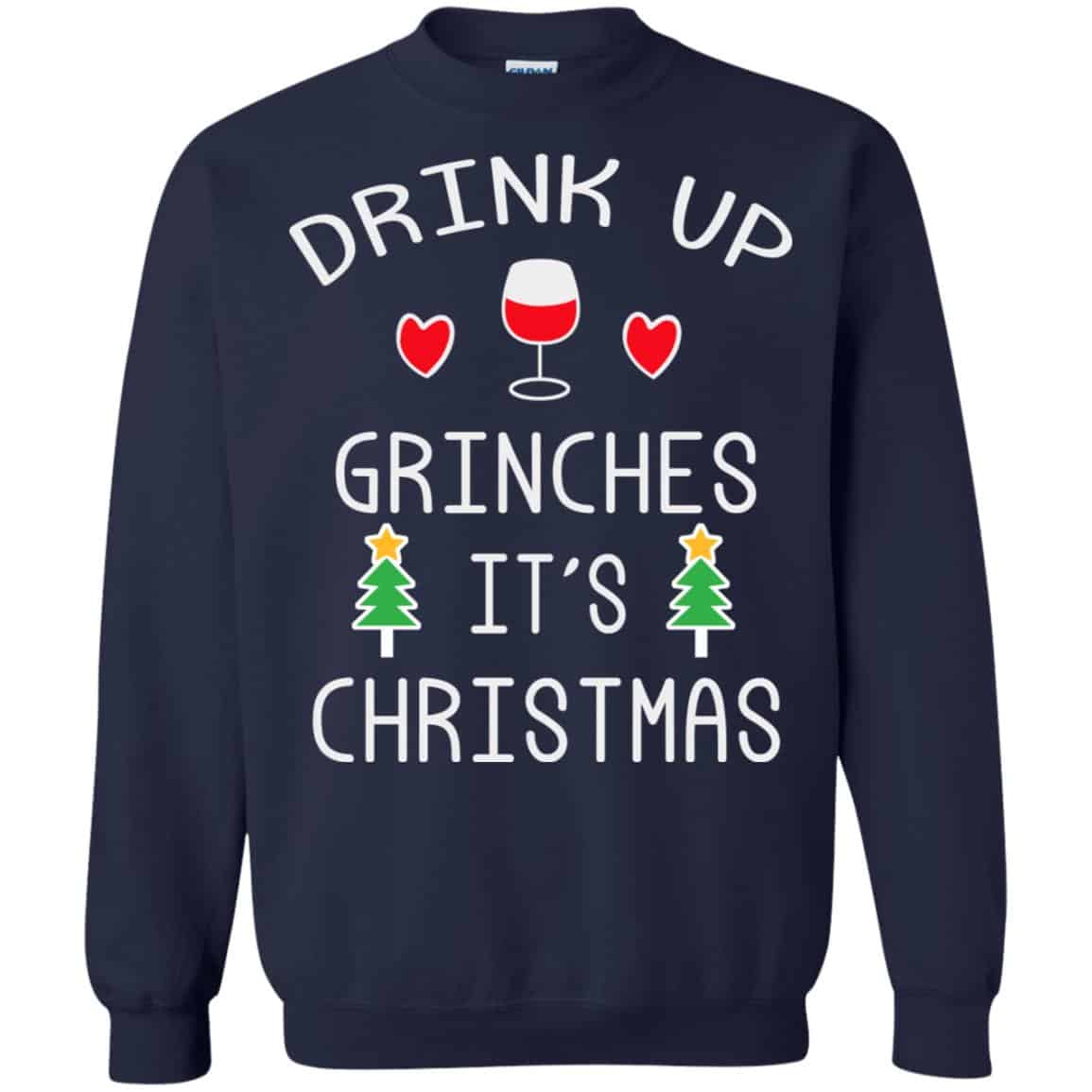 Drink Up Grinches It’s Christmas Sweater, Hoodie, T-Shirts