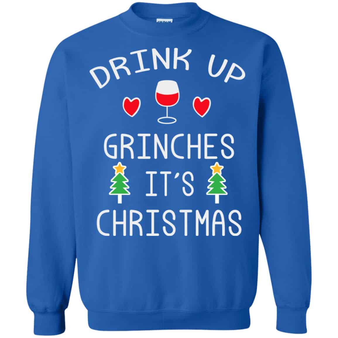 Drink Up Grinches It’s Christmas Sweater, Hoodie, T-Shirts
