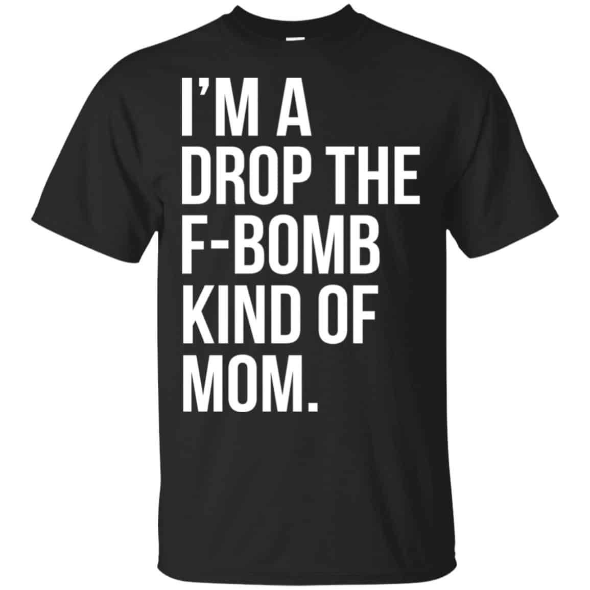 I’m A Drop The F-Bomb Kind Of Mom T-Shirts, Hoodie, Sweater