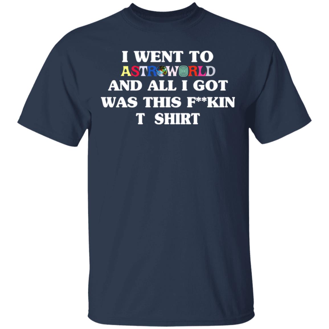 I Went To Astroworld And All I Got Was This Fucking T-Shirt Shirt, Hoodie, Tank