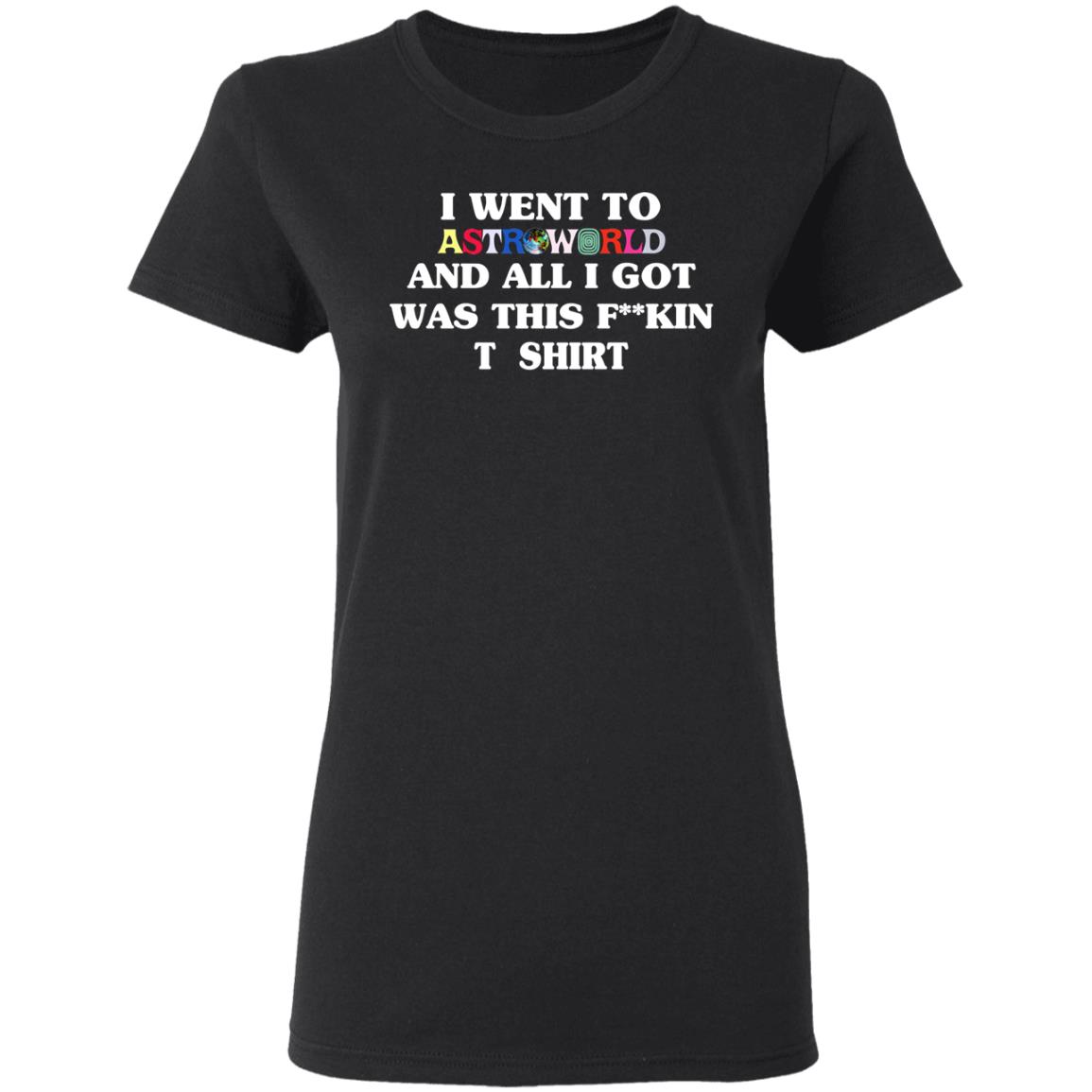 I Went To Astroworld And All I Got Was This Fucking T-Shirt Shirt, Hoodie, Tank