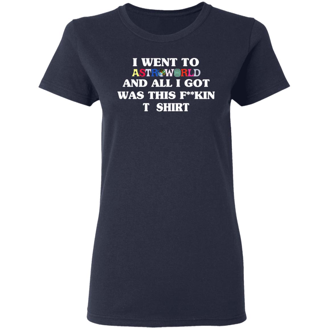I Went To Astroworld And All I Got Was This Fucking T-Shirt Shirt, Hoodie, Tank