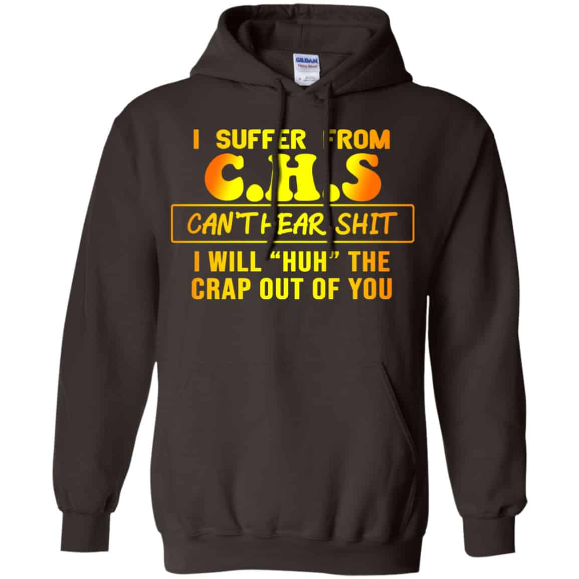 I Suffer From C.H.S Can’t Hear Shit I Will Huh The Crap Out Of You Shirt, Hoodie, Tank