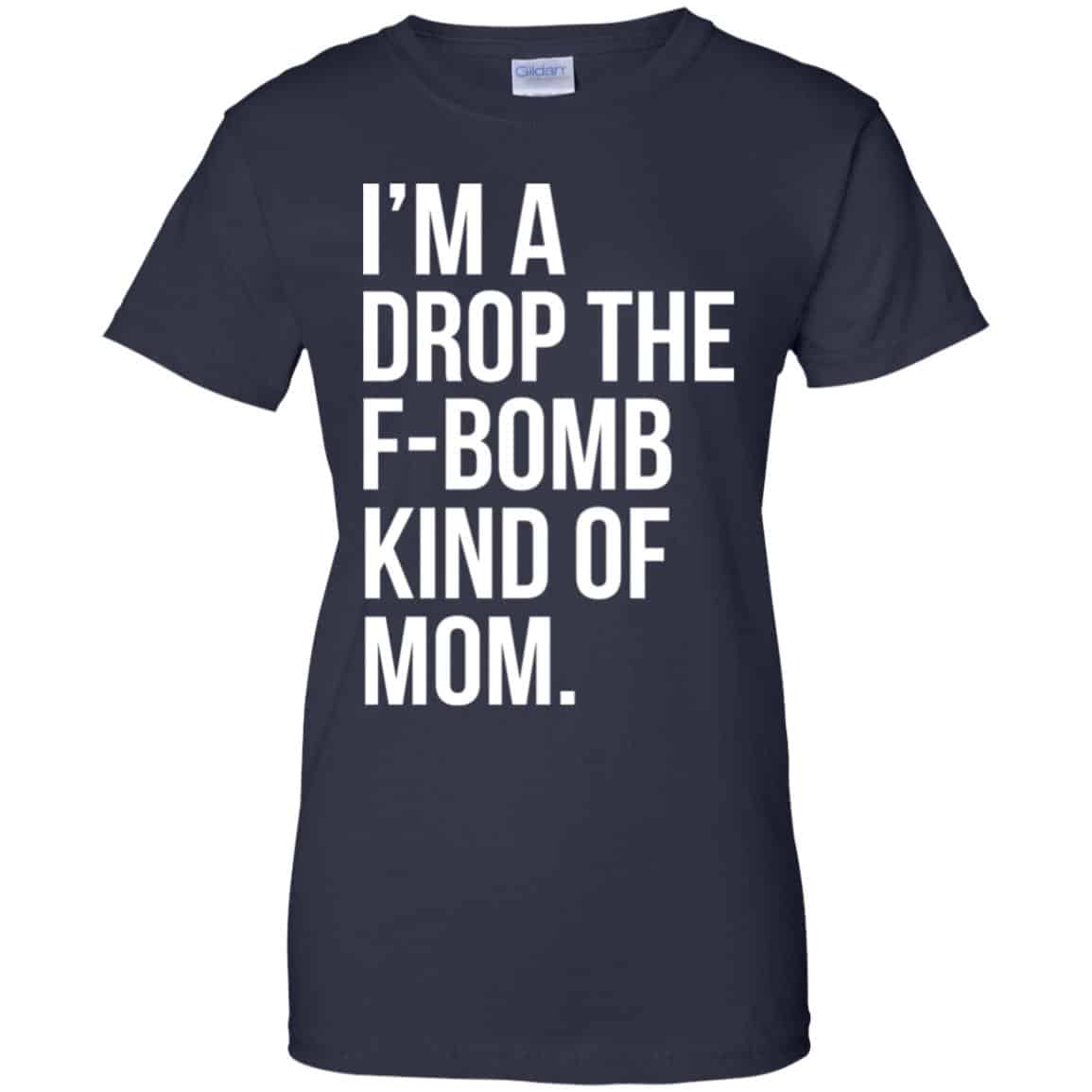 I’m A Drop The F-Bomb Kind Of Mom T-Shirts, Hoodie, Sweater