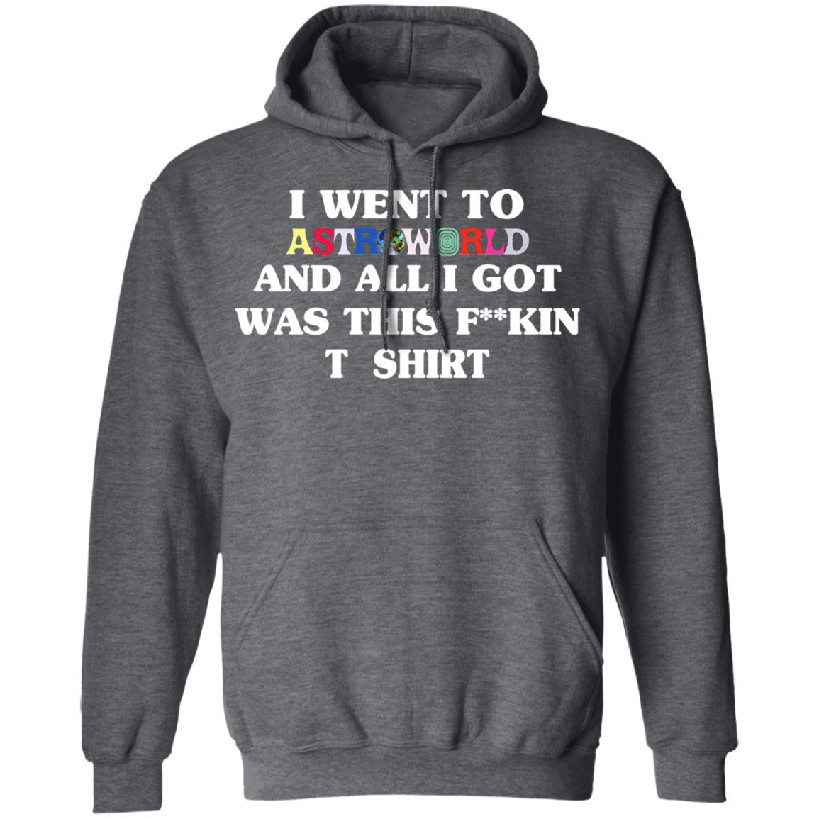 I Went To Astroworld And All I Got Was This Fucking T-Shirt Shirt, Hoodie, Tank