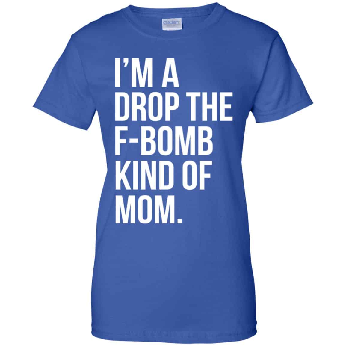 I’m A Drop The F-Bomb Kind Of Mom T-Shirts, Hoodie, Sweater