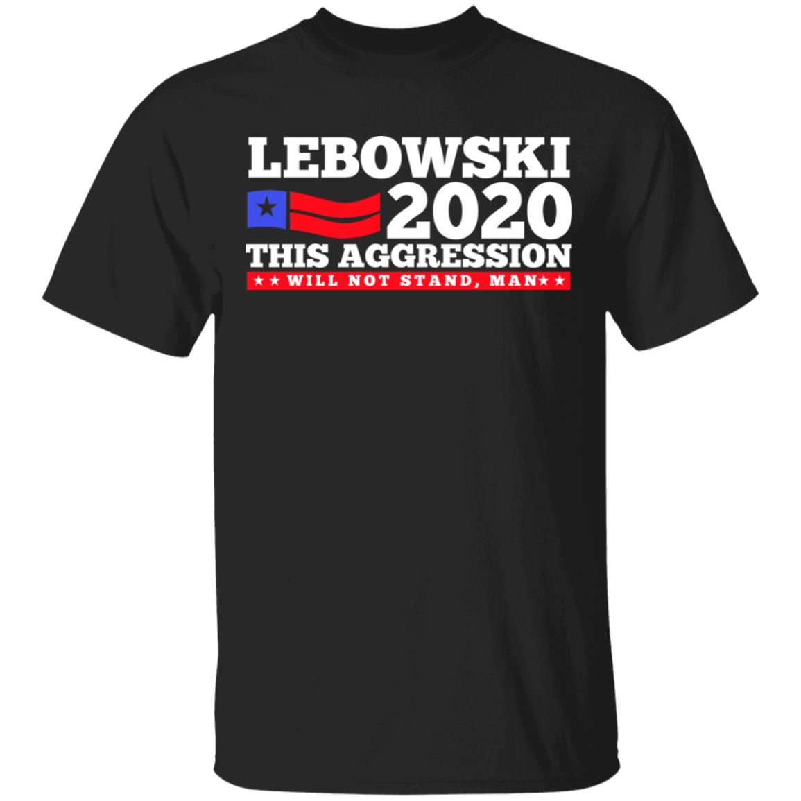 Lebowski 2020 This Aggression Will Not Stand Man Shirt, Hoodie, Tank