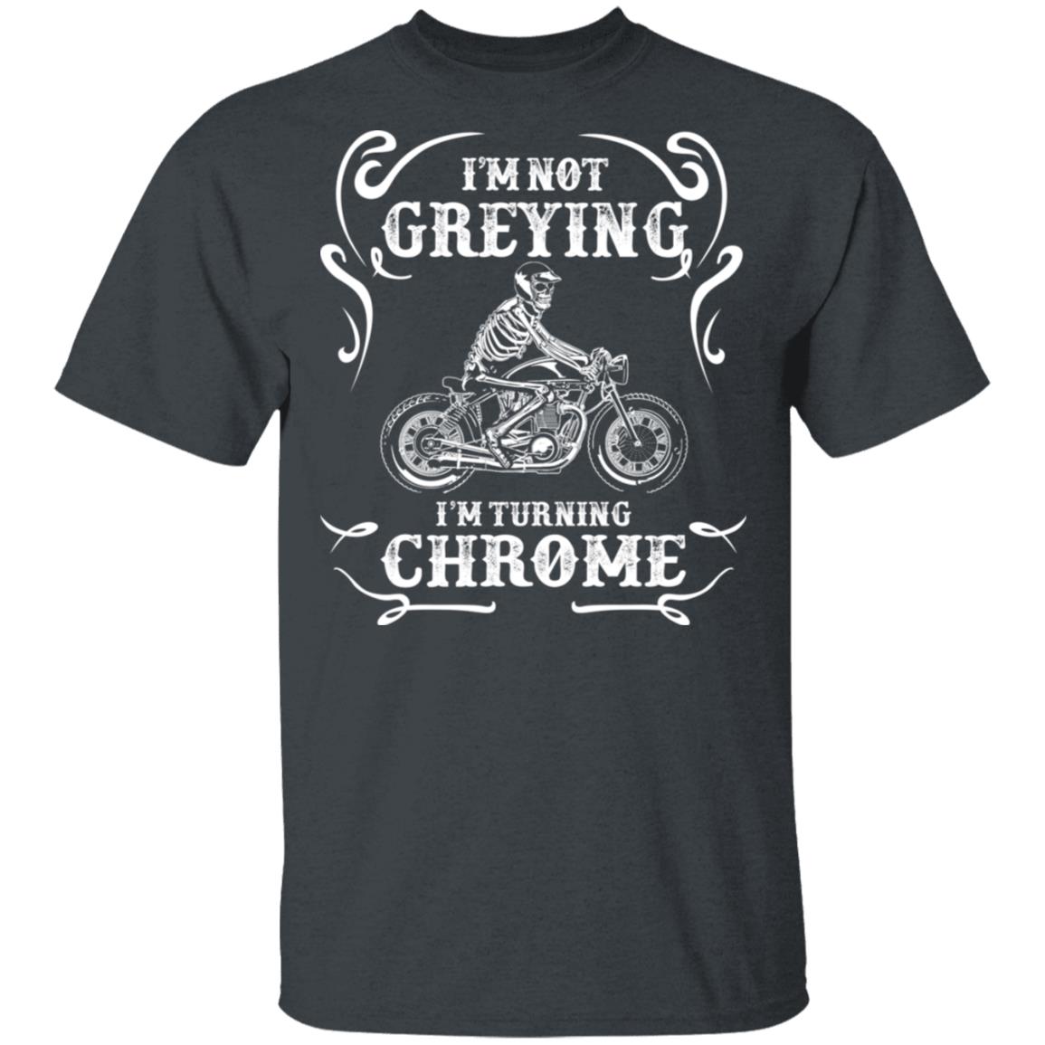 I’m Not Greying I’m Turning Chrome Shirt, Hoodie, Tank