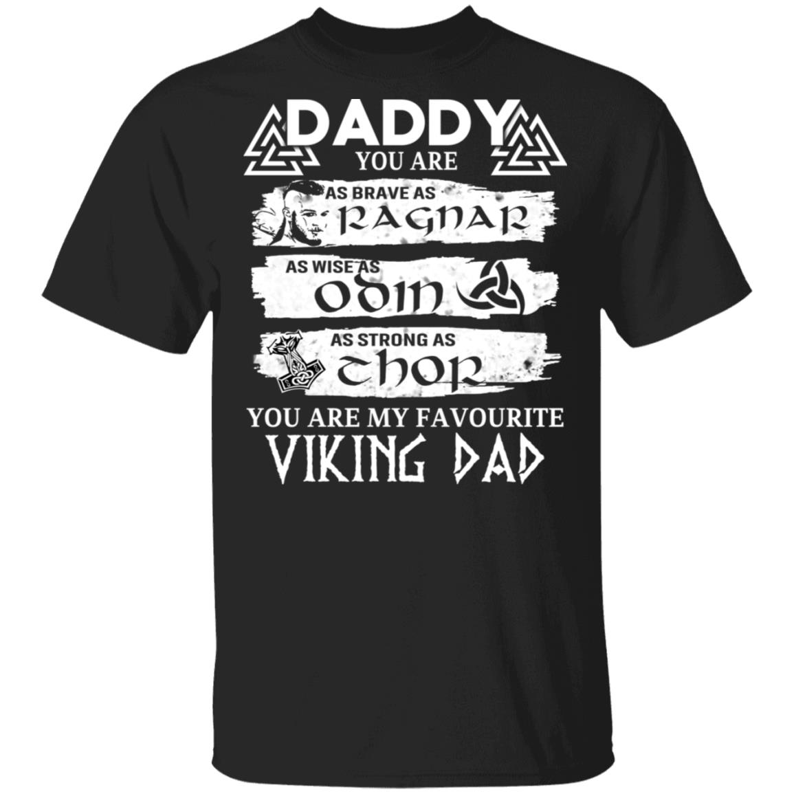 Daddy You Are As Brave As Ragnar As Wise As Odin As Strong As Thor Viking Dad Shirt, Hoodie, Tank