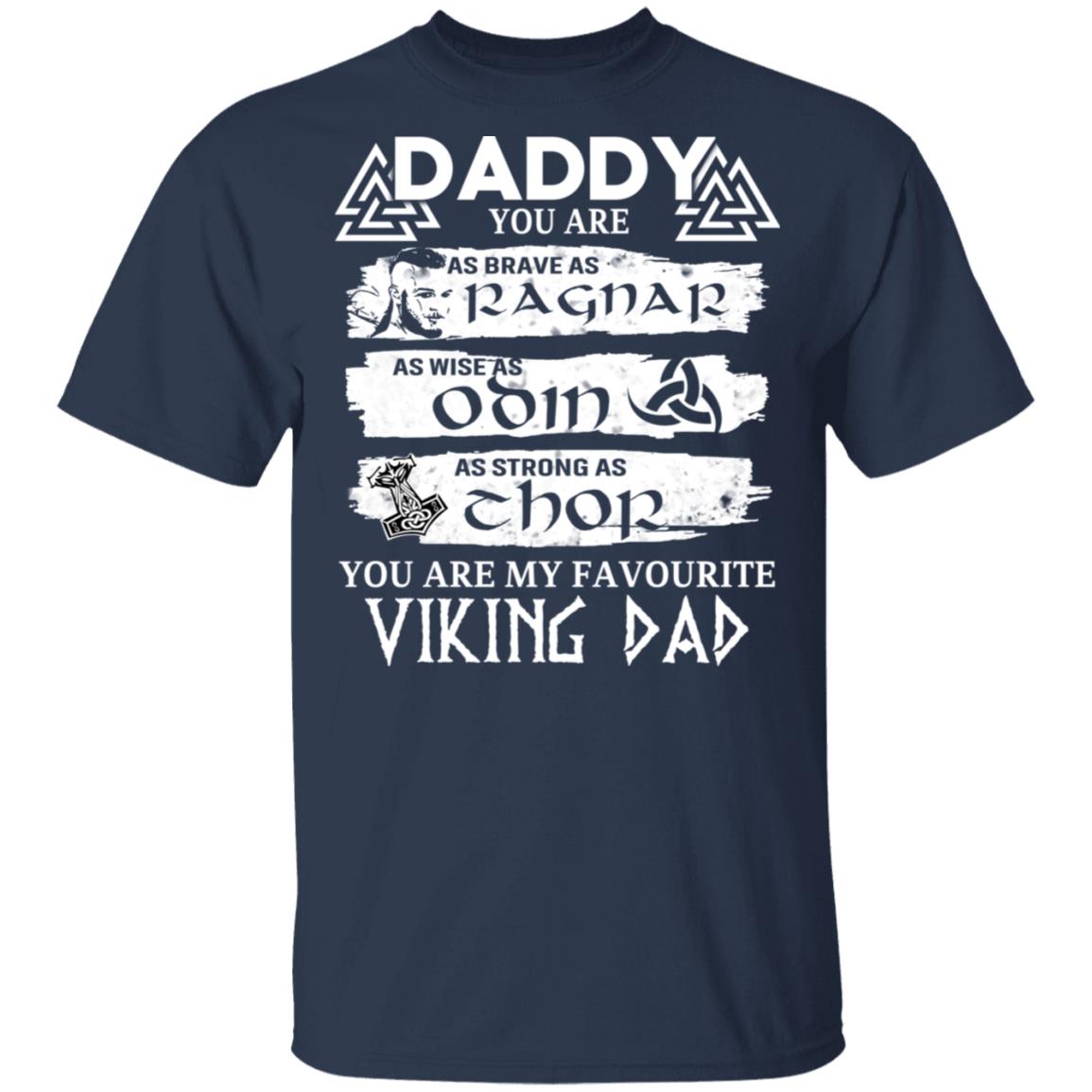 Daddy You Are As Brave As Ragnar As Wise As Odin As Strong As Thor Viking Dad Shirt, Hoodie, Tank