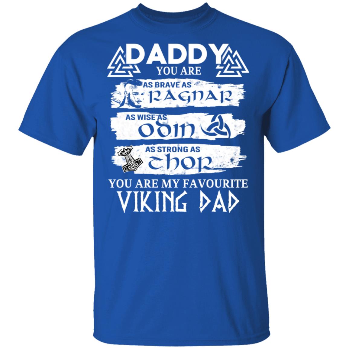 Daddy You Are As Brave As Ragnar As Wise As Odin As Strong As Thor Viking Dad Shirt, Hoodie, Tank