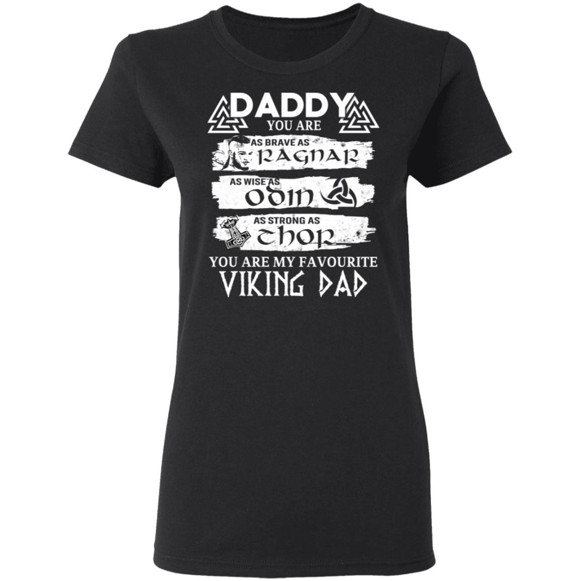 Daddy You Are As Brave As Ragnar As Wise As Odin As Strong As Thor Viking Dad Shirt, Hoodie, Tank