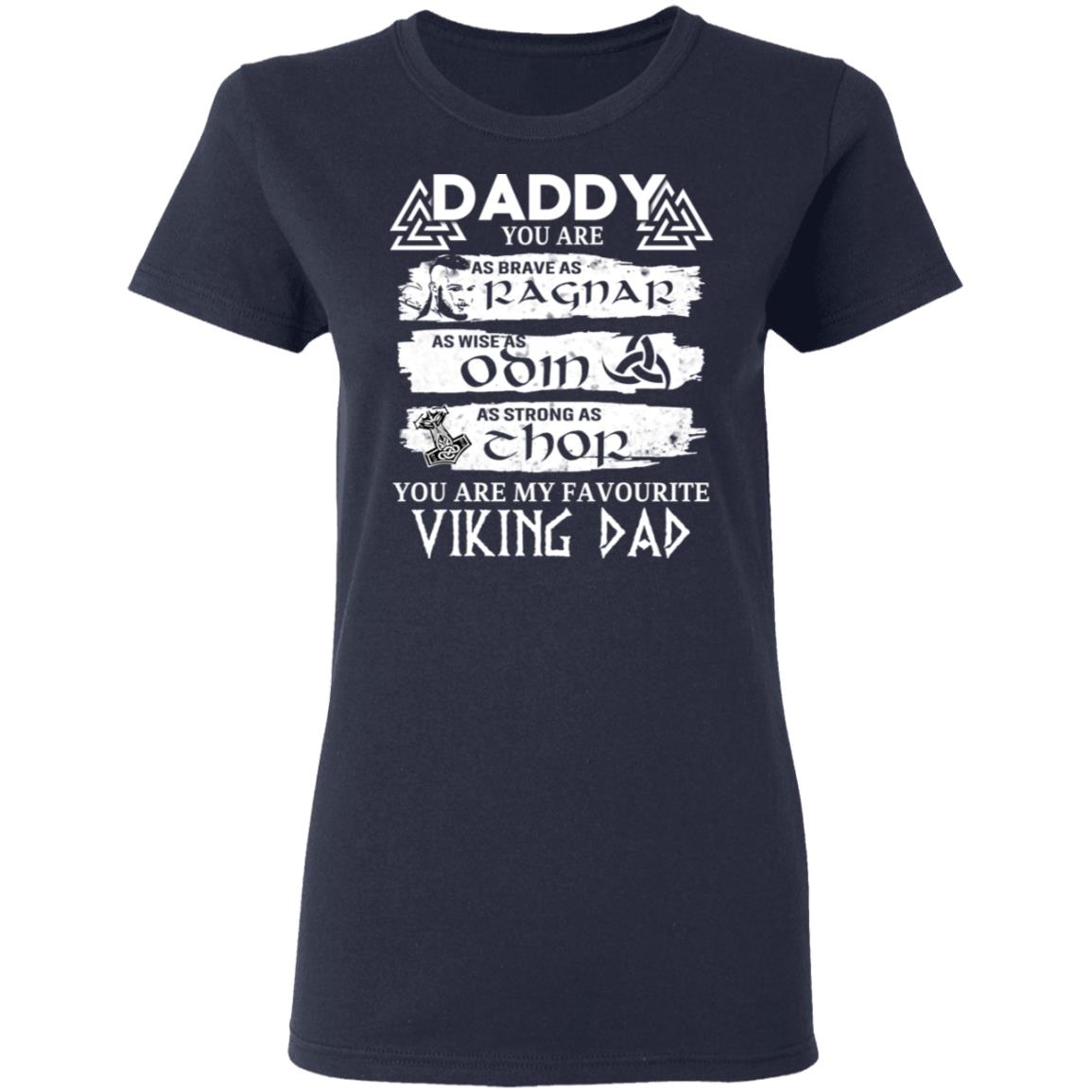 Daddy You Are As Brave As Ragnar As Wise As Odin As Strong As Thor Viking Dad Shirt, Hoodie, Tank