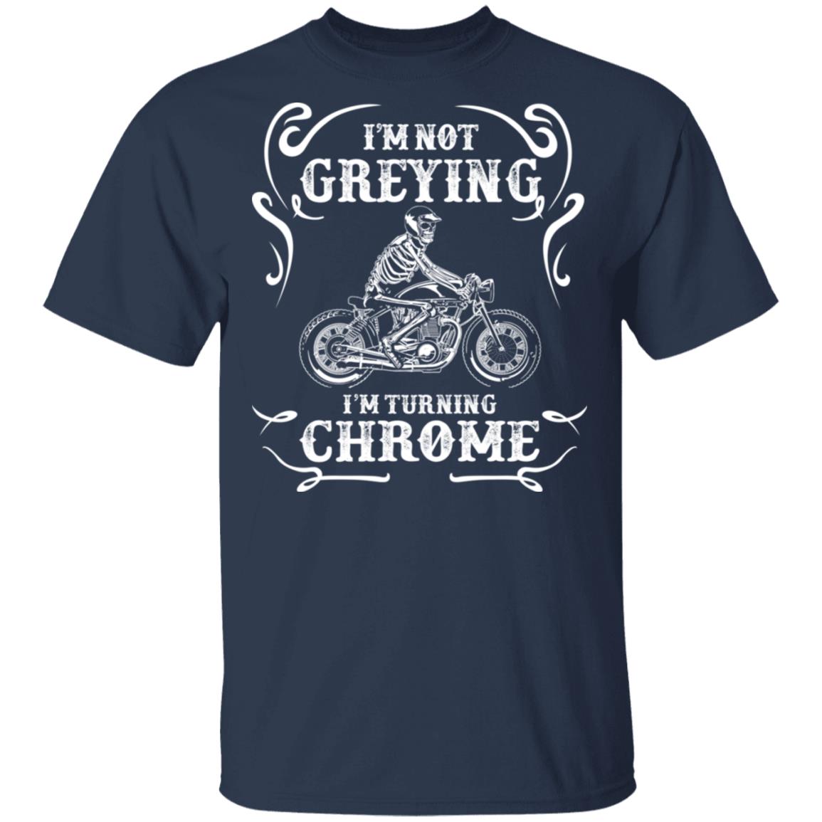 I’m Not Greying I’m Turning Chrome Shirt, Hoodie, Tank