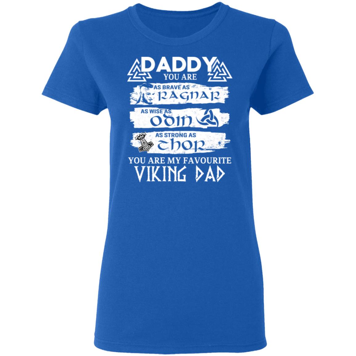 Daddy You Are As Brave As Ragnar As Wise As Odin As Strong As Thor Viking Dad Shirt, Hoodie, Tank