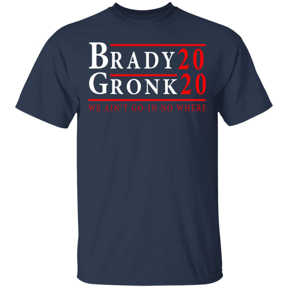 Brady Gronk 2020 Presidental We Ain’t Go-In No Where Shirt, Hoodie, Tank