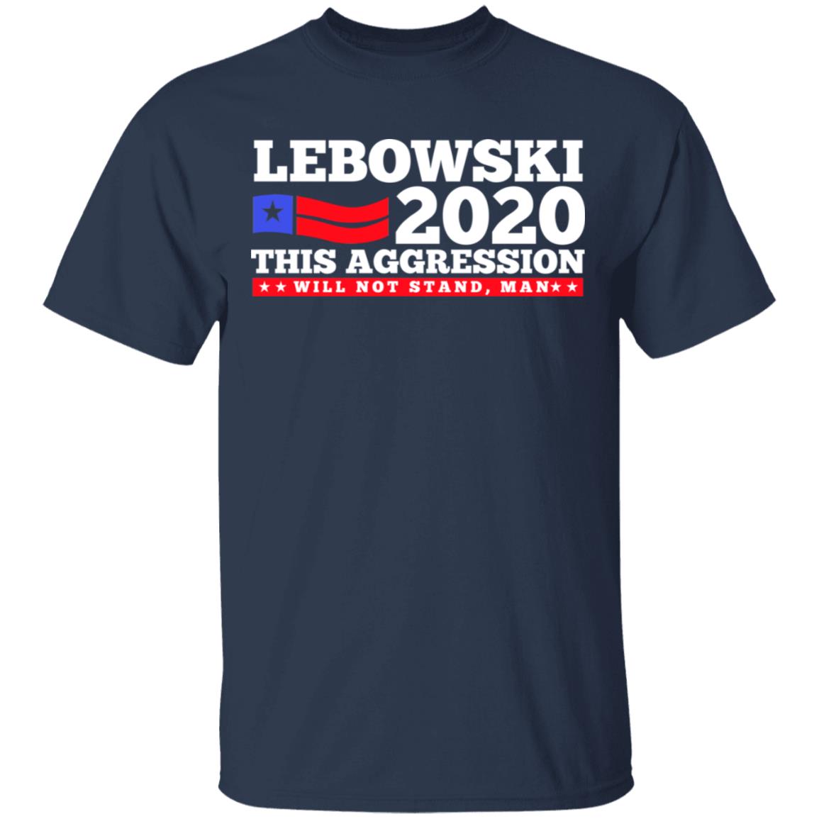 Lebowski 2020 This Aggression Will Not Stand Man Shirt, Hoodie, Tank