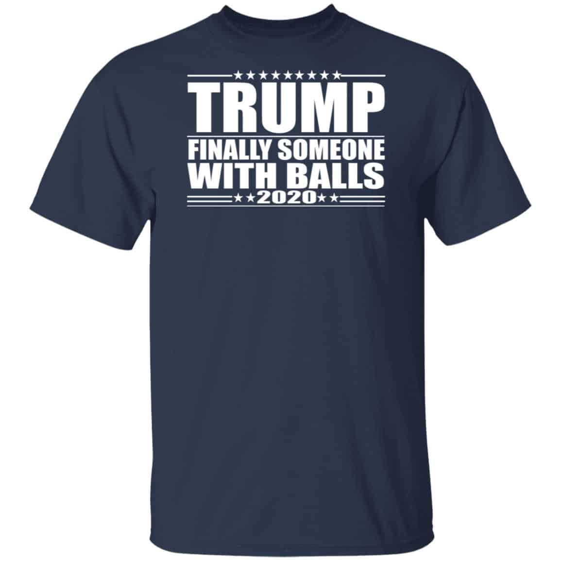 Donald Trump Finally Someone With Balls 2020 Shirt, Hoodie, Tank