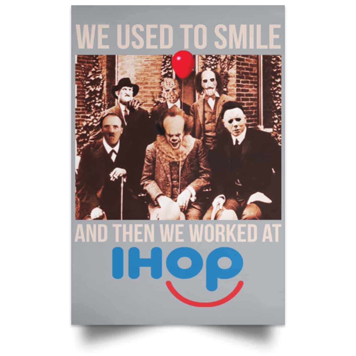 We Used To Smile And Then We Worked At International House Of Pancakes Posters