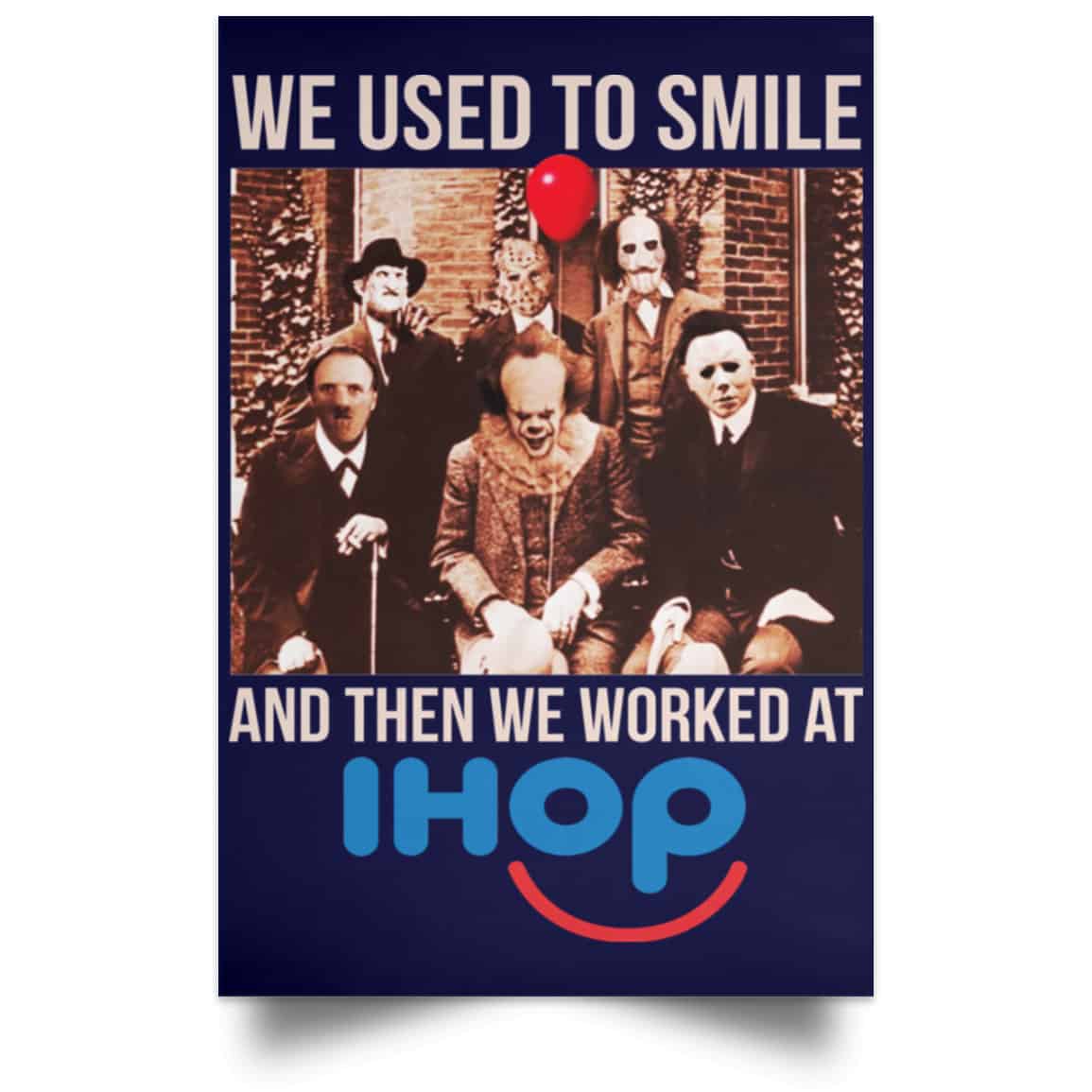 We Used To Smile And Then We Worked At International House Of Pancakes Posters