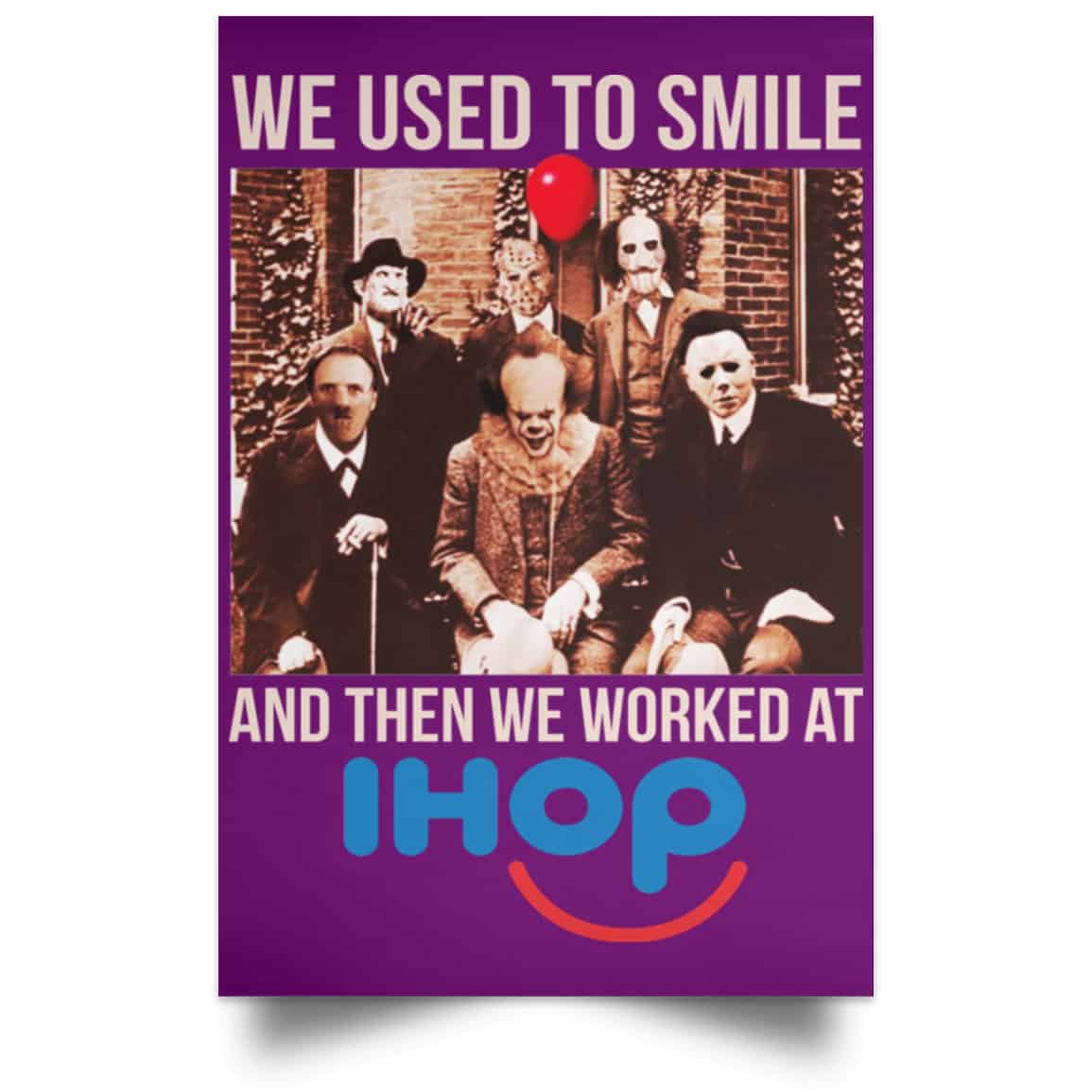 We Used To Smile And Then We Worked At International House Of Pancakes Posters