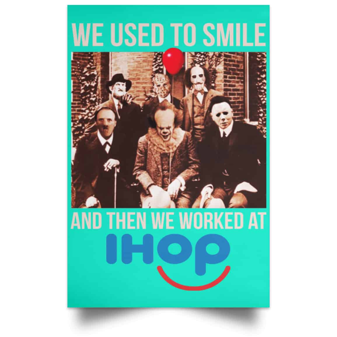 We Used To Smile And Then We Worked At International House Of Pancakes Posters