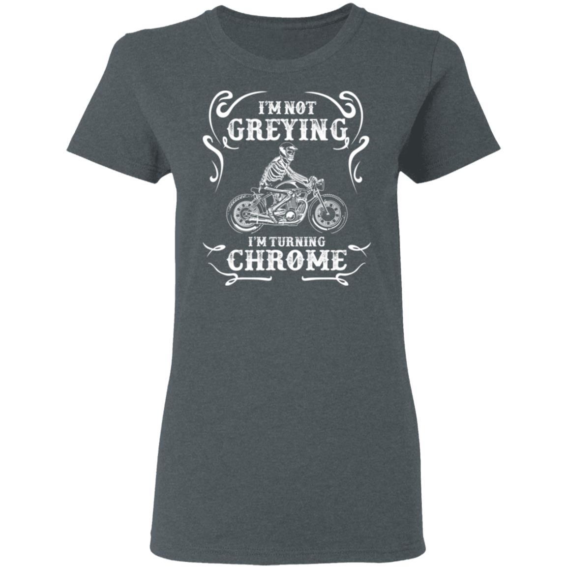 I’m Not Greying I’m Turning Chrome Shirt, Hoodie, Tank