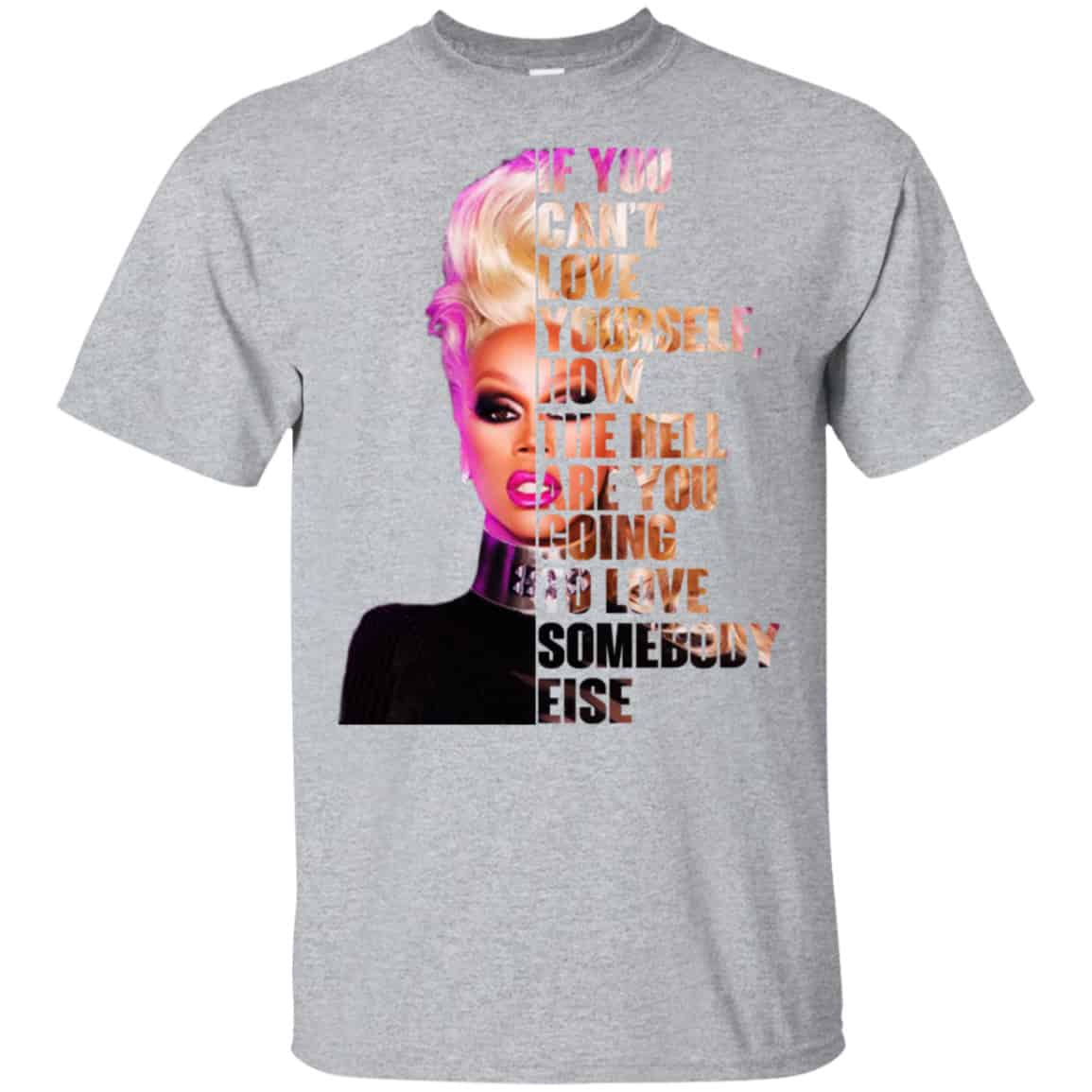 If You Can’t Love Yourself How The Hell Are You Going To Love Somebody Else RuPaul Shirt, Hoodie, Tank