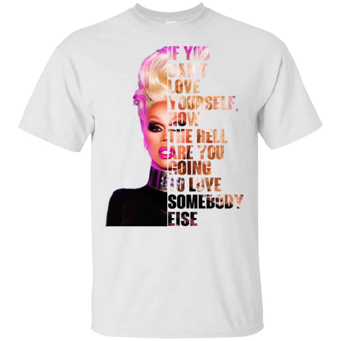 If You Can’t Love Yourself How The Hell Are You Going To Love Somebody Else RuPaul Shirt, Hoodie, Tank